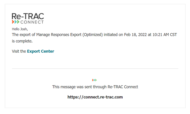 Export 32 Re-TRAC Connect will email your work email address when the export is complete and is available to download.
